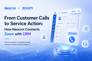 Connecting Conversations with Customer Service: How Neocrm Integrates Zoom Contact Center with CRM for Connected Customer Service